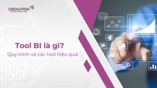 Tool BI là gì? Quy trình và các tool business intelligence hiệu quả nhất