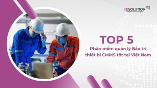 Top 5 Phần mềm quản lý Bảo trì thiết bị CMMS tốt tại Việt Nam