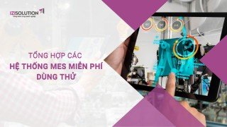 Tổng hợp các hệ thống MES miễn phí dùng thử