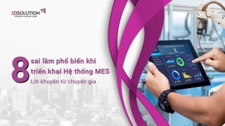 Top 8 sai lầm phổ biến khi triển khai Hệ thống MES - Lời khuyên từ chuyên gia