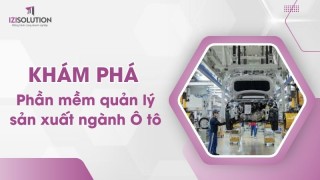 Khám phá phần mềm quản lý sản xuất ngành Ô tô