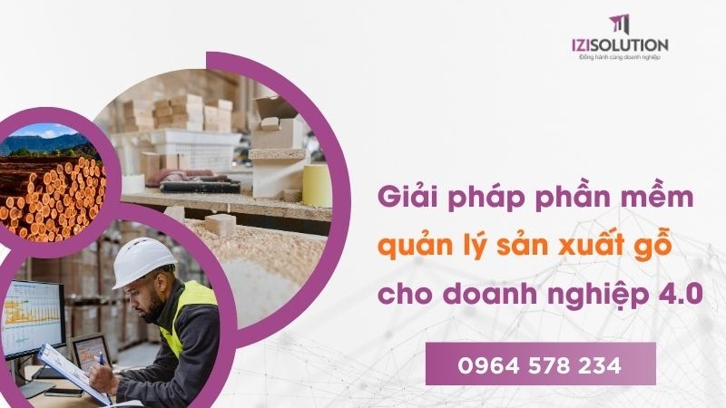 Giải pháp phần mềm quản lý sản xuất gỗ cho doanh nghiệp 4.0