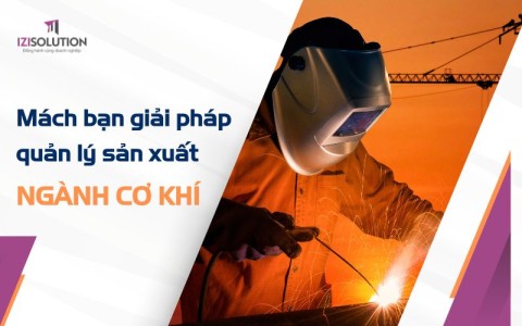 Mách bạn giải pháp quản lý sản xuất ngành cơ khí