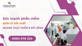 Giải Đáp Sức Mạnh Phần Mềm Quản Lý Sản Xuất Nhà Máy Thực Phẩm Và Đồ Uống