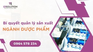 Bí quyết quản lý sản xuất ngành Dược phẩm hiệu quả