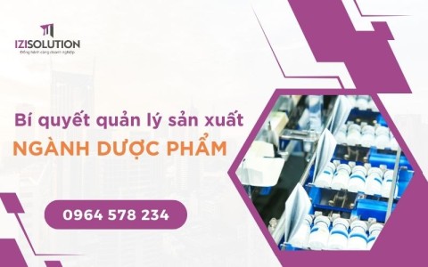 Bí quyết quản lý sản xuất ngành Dược phẩm hiệu quả