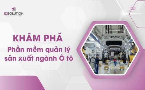 Khám phá phần mềm quản lý sản xuất ngành Ô tô