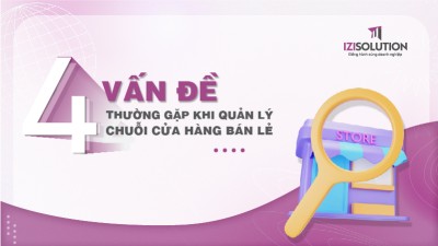 Những vấn đề thường gặp khi quản lý chuỗi cửa hàng bán lẻ