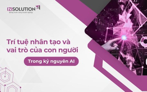 Trí tuệ nhân tạo và vai trò của con người trong kỷ nguyên AI