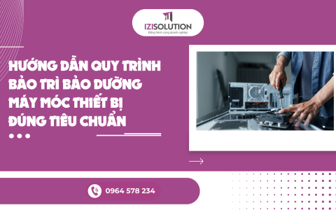 Hướng dẫn quy trình bảo trì bảo dưỡng máy móc thiết bị đúng tiêu chuẩn