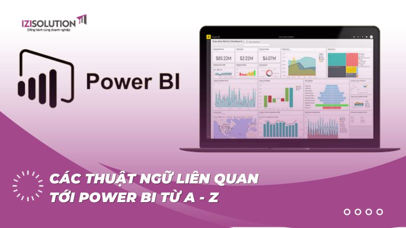 Power BI: Tổng hợp các thuật ngữ liên quan từ A đến Z