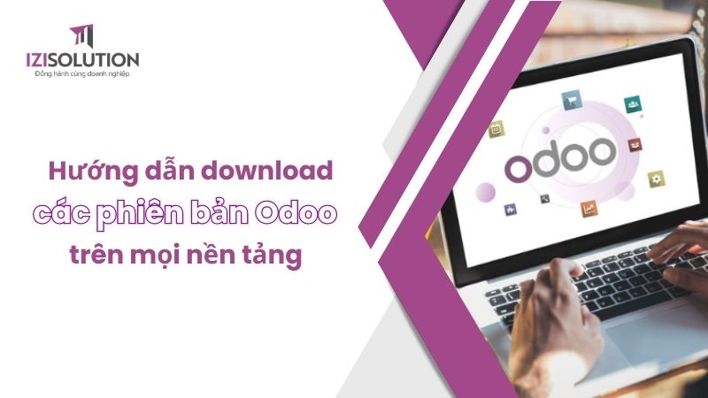 Hướng dẫn download và cài đặt các phiên bản Odoo nhanh nhất