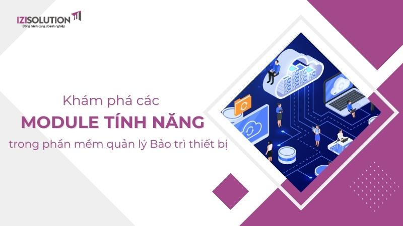 Khám phá các Module tính năng trong Phần mềm quản lý Bảo trì thiết bị CMMS