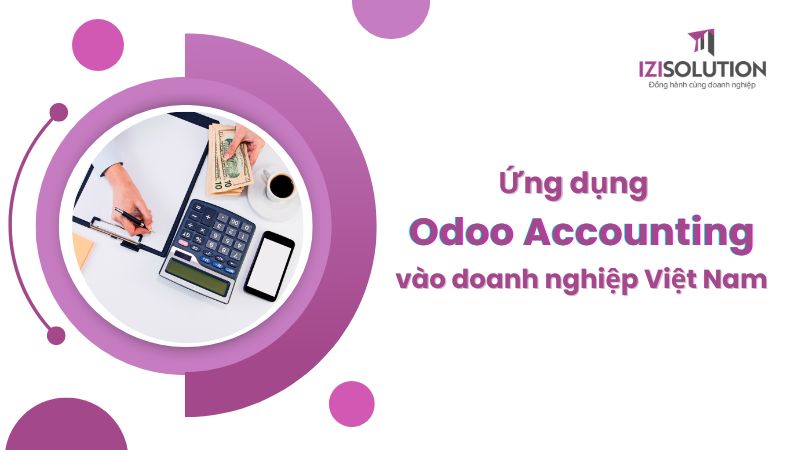 Ứng dụng Odoo Accounting vào doanh nghiệp Việt Nam