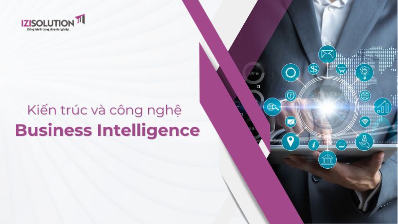 Tìm hiểu về kiến trúc và các công nghệ Business Intelligence